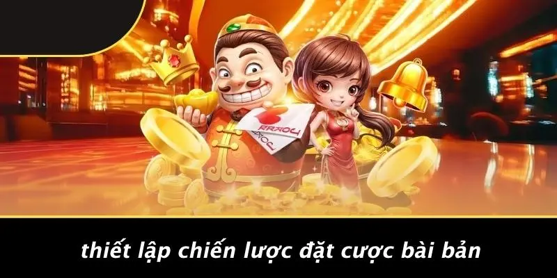 Thiết Lập Chiến Lược Đặt Cược Bài Bản